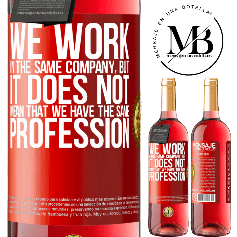 29,95 € Free Shipping | Rosé Wine ROSÉ Edition That we work in the same company does not mean that we have the same profession Red Label. Customizable label Young wine Harvest 2023 Tempranillo