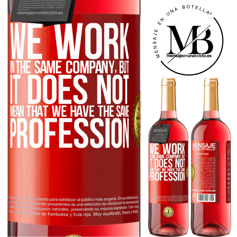 29,95 € Free Shipping | Rosé Wine ROSÉ Edition That we work in the same company does not mean that we have the same profession Red Label. Customizable label Young wine Harvest 2025 Tempranillo