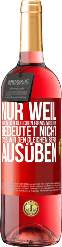 29,95 € | Roséwein ROSÉ Ausgabe Nur weil wir in der gleichen Firma arbeiten, bedeutet nicht, dass wir den gleichen Beruf ausüben Rote Markierung. Anpassbares Etikett Junger Wein Ernte 2023 Tempranillo