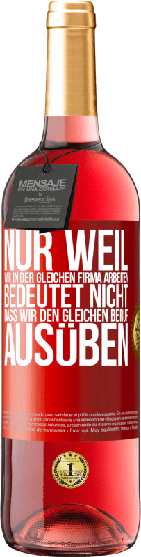 29,95 € | Roséwein ROSÉ Ausgabe Nur weil wir in der gleichen Firma arbeiten, bedeutet nicht, dass wir den gleichen Beruf ausüben Rote Markierung. Anpassbares Etikett Junger Wein Ernte 2024 Tempranillo