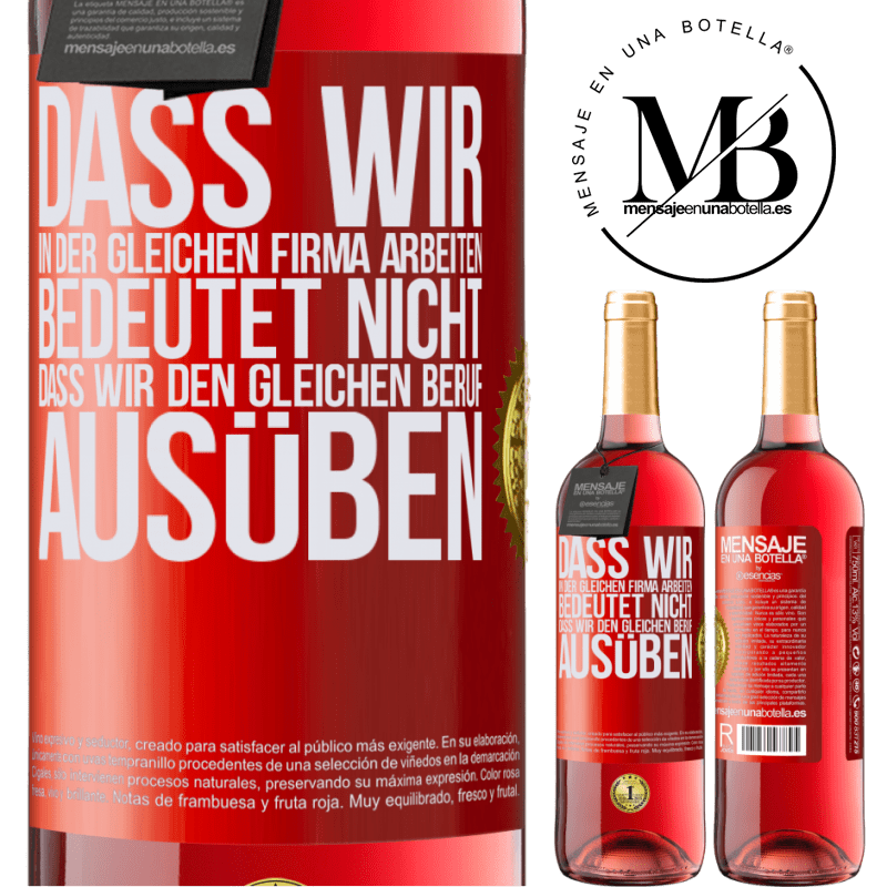 29,95 € Kostenloser Versand | Roséwein ROSÉ Ausgabe Nur weil wir in der gleichen Firma arbeiten, bedeutet nicht, dass wir den gleichen Beruf ausüben Rote Markierung. Anpassbares Etikett Junger Wein Ernte 2023 Tempranillo