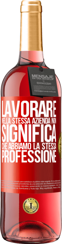 29,95 € | Vino rosato Edizione ROSÉ Lavorare nella stessa azienda non significa che abbiamo la stessa professione Etichetta Rossa. Etichetta personalizzabile Vino giovane Raccogliere 2024 Tempranillo