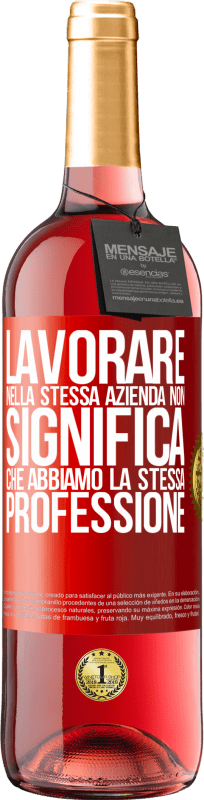 29,95 € Spedizione Gratuita | Vino rosato Edizione ROSÉ Lavorare nella stessa azienda non significa che abbiamo la stessa professione Etichetta Rossa. Etichetta personalizzabile Vino giovane Raccogliere 2025 Tempranillo