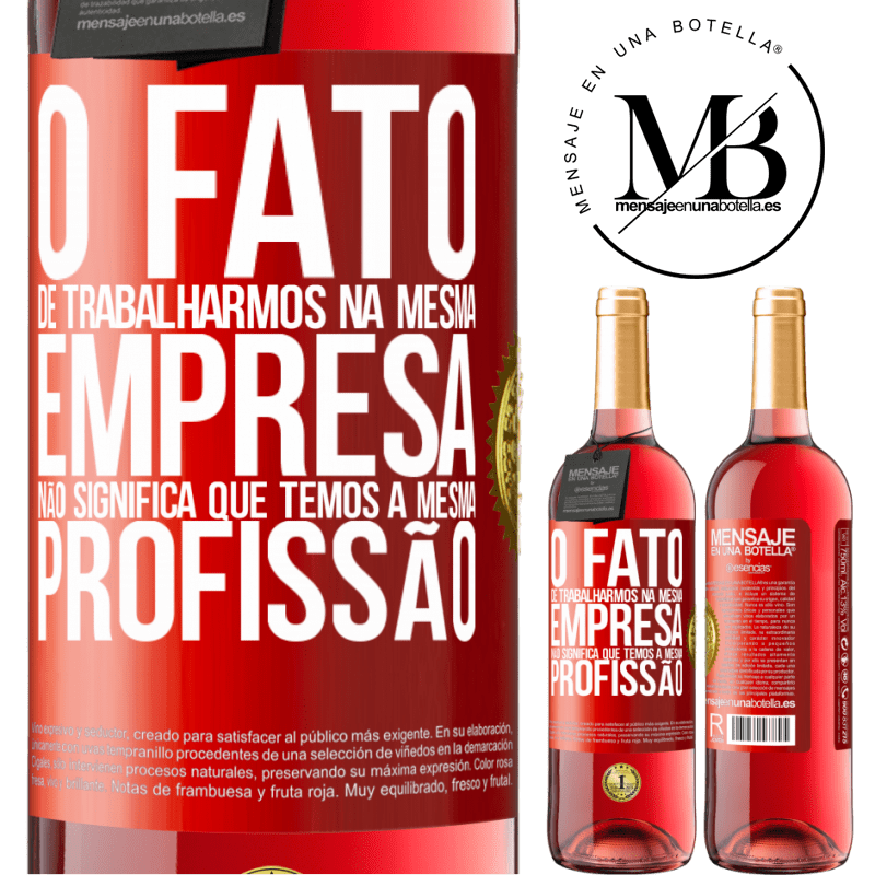 29,95 € Envio grátis | Vinho rosé Edição ROSÉ O fato de trabalharmos na mesma empresa não significa que temos a mesma profissão Etiqueta Vermelha. Etiqueta personalizável Vinho jovem Colheita 2023 Tempranillo