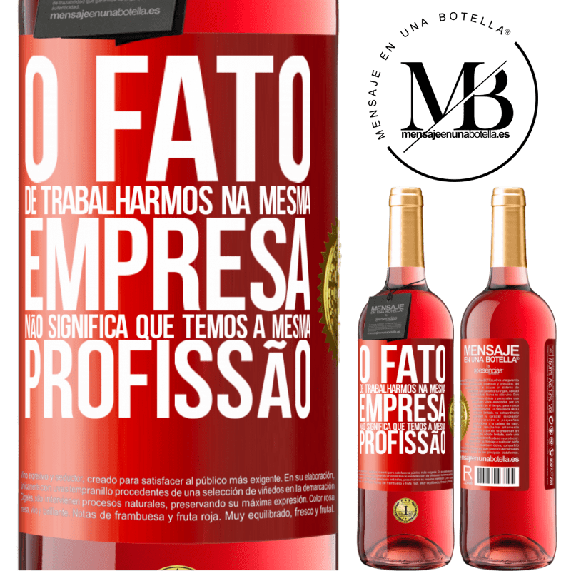 29,95 € Envio grátis | Vinho rosé Edição ROSÉ O fato de trabalharmos na mesma empresa não significa que temos a mesma profissão Etiqueta Vermelha. Etiqueta personalizável Vinho jovem Colheita 2025 Tempranillo
