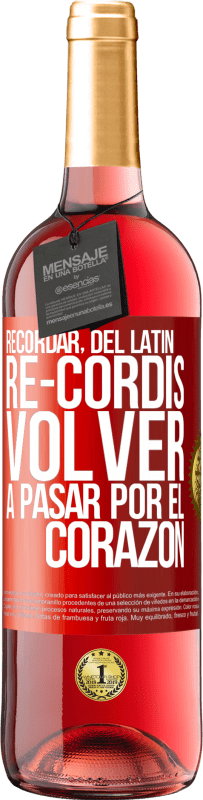 29,95 € | Vino Rosado Edición ROSÉ RECORDAR, del latín re-cordis, volver a pasar por el corazón Etiqueta Roja. Etiqueta personalizable Vino joven Cosecha 2024 Tempranillo