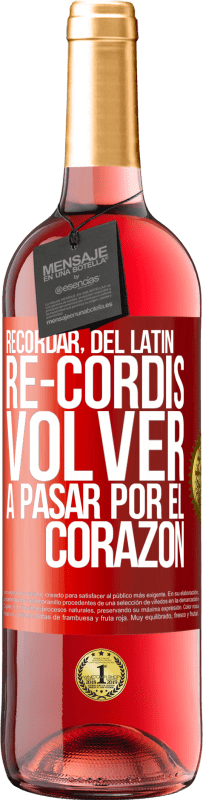 29,95 € | Vino Rosado Edición ROSÉ RECORDAR, del latín re-cordis, volver a pasar por el corazón Etiqueta Roja. Etiqueta personalizable Vino joven Cosecha 2025 Tempranillo