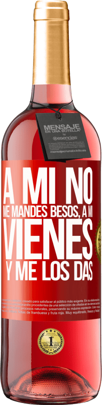 29,95 € | Vino Rosado Edición ROSÉ A mi no me mandes besos, a mi vienes y me los das Etiqueta Roja. Etiqueta personalizable Vino joven Cosecha 2024 Tempranillo