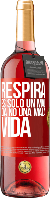 29,95 € | Vino Rosado Edición ROSÉ Respira, es sólo un mal día, no una mala vida Etiqueta Roja. Etiqueta personalizable Vino joven Cosecha 2025 Tempranillo