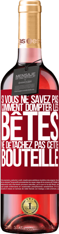 29,95 € Envoi gratuit | Vin rosé Édition ROSÉ Si vous ne savez pas comment dompter les bêtes, ne détachez pas cette bouteille Étiquette Rouge. Étiquette personnalisable Vin jeune Récolte 2024 Tempranillo