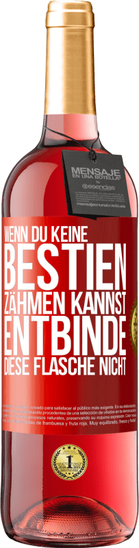 29,95 € Kostenloser Versand | Roséwein ROSÉ Ausgabe Wenn du keine Bestien zähmen kannst, entbinde diese Flasche nicht Rote Markierung. Anpassbares Etikett Junger Wein Ernte 2025 Tempranillo