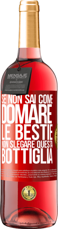 29,95 € Spedizione Gratuita | Vino rosato Edizione ROSÉ Se non sai come domare le bestie non slegare questa bottiglia Etichetta Rossa. Etichetta personalizzabile Vino giovane Raccogliere 2025 Tempranillo