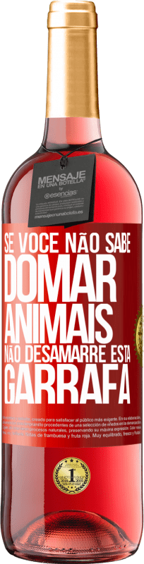 29,95 € | Vinho rosé Edição ROSÉ Se você não sabe domar animais, não desamarre esta garrafa Etiqueta Vermelha. Etiqueta personalizável Vinho jovem Colheita 2024 Tempranillo