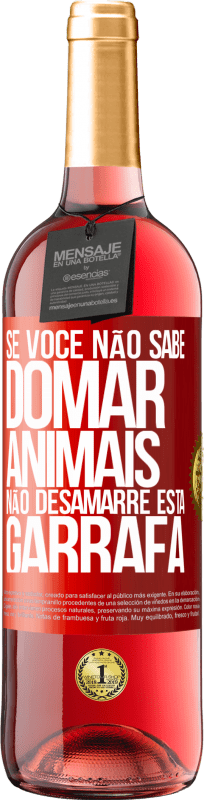 29,95 € Envio grátis | Vinho rosé Edição ROSÉ Se você não sabe domar animais, não desamarre esta garrafa Etiqueta Vermelha. Etiqueta personalizável Vinho jovem Colheita 2025 Tempranillo