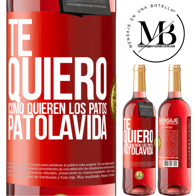 29,95 € Free Shipping | Rosé Wine ROSÉ Edition TE QUIERO, como quieren los patos. PATOLAVIDA Red Label. Customizable label Young wine Harvest 2021 Tempranillo