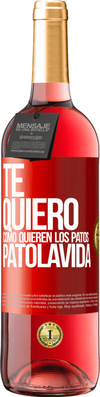 29,95 € | Vino Rosado Edición ROSÉ TE QUIERO, como quieren los patos. PATOLAVIDA Etiqueta Roja. Etiqueta personalizable Vino joven Cosecha 2024 Tempranillo