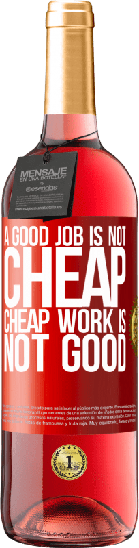 29,95 € | Rosé Wine ROSÉ Edition A good job is not cheap. Cheap work is not good Red Label. Customizable label Young wine Harvest 2024 Tempranillo