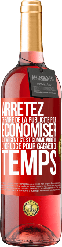 29,95 € | Vin rosé Édition ROSÉ Arrêtez de faire de la publicité pour économiser de l'argent, c'est comme arrêter l'horloge pour gagner du temps Étiquette Rouge. Étiquette personnalisable Vin jeune Récolte 2024 Tempranillo