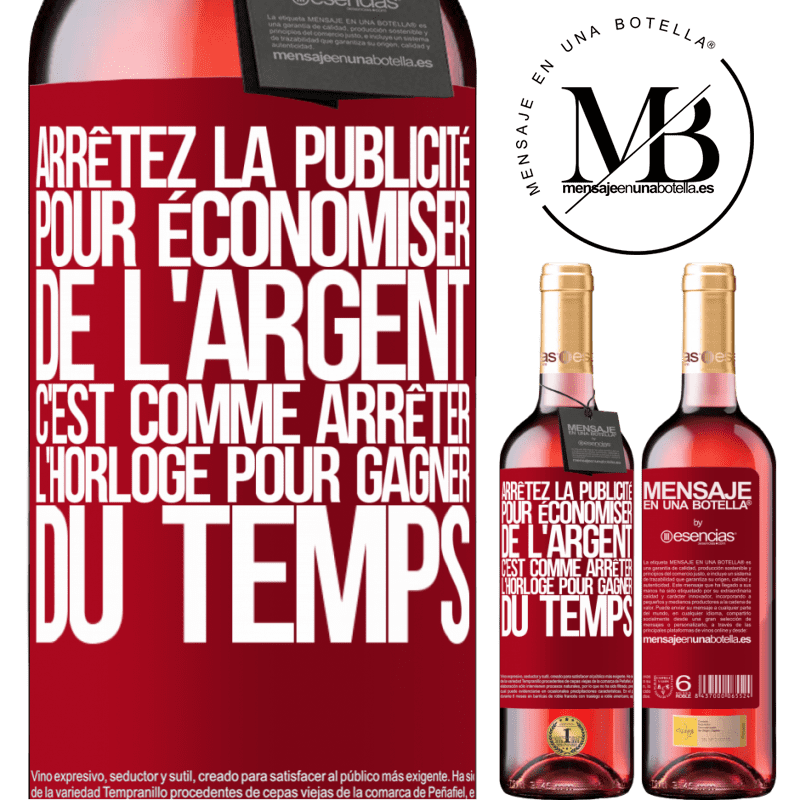 «Arrêtez de faire de la publicité pour économiser de l'argent, c'est comme arrêter l'horloge pour gagner du temps» Édition ROSÉ