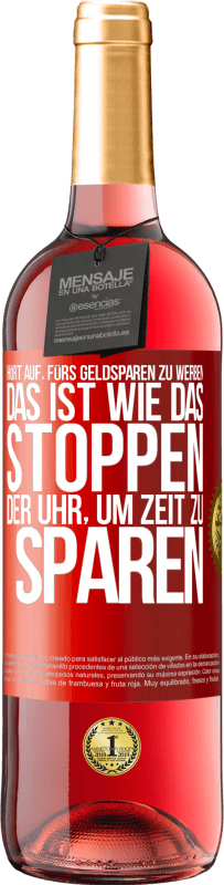 29,95 € Kostenloser Versand | Roséwein ROSÉ Ausgabe Hört auf, fürs Geldsparen zu werben. Das ist wie das Stoppen der Uhr, um Zeit zu sparen Rote Markierung. Anpassbares Etikett Junger Wein Ernte 2025 Tempranillo