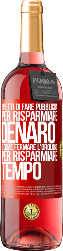 Spedizione Gratuita | Vino rosato Edizione ROSÉ Smetti di fare pubblicità per risparmiare denaro, è come fermare l'orologio per risparmiare tempo Etichetta Rossa. Etichetta personalizzabile Vino giovane Raccogliere 2023 Tempranillo