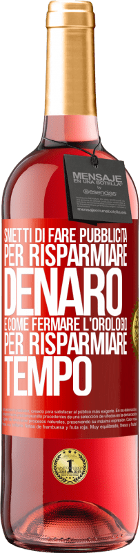 29,95 € Spedizione Gratuita | Vino rosato Edizione ROSÉ Smetti di fare pubblicità per risparmiare denaro, è come fermare l'orologio per risparmiare tempo Etichetta Rossa. Etichetta personalizzabile Vino giovane Raccogliere 2025 Tempranillo