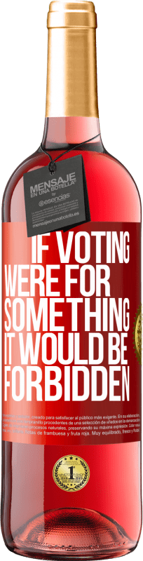 29,95 € | Rosé Wine ROSÉ Edition If voting were for something it would be forbidden Red Label. Customizable label Young wine Harvest 2023 Tempranillo