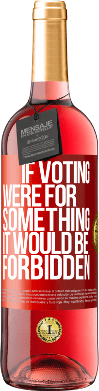 29,95 € Free Shipping | Rosé Wine ROSÉ Edition If voting were for something it would be forbidden Red Label. Customizable label Young wine Harvest 2024 Tempranillo