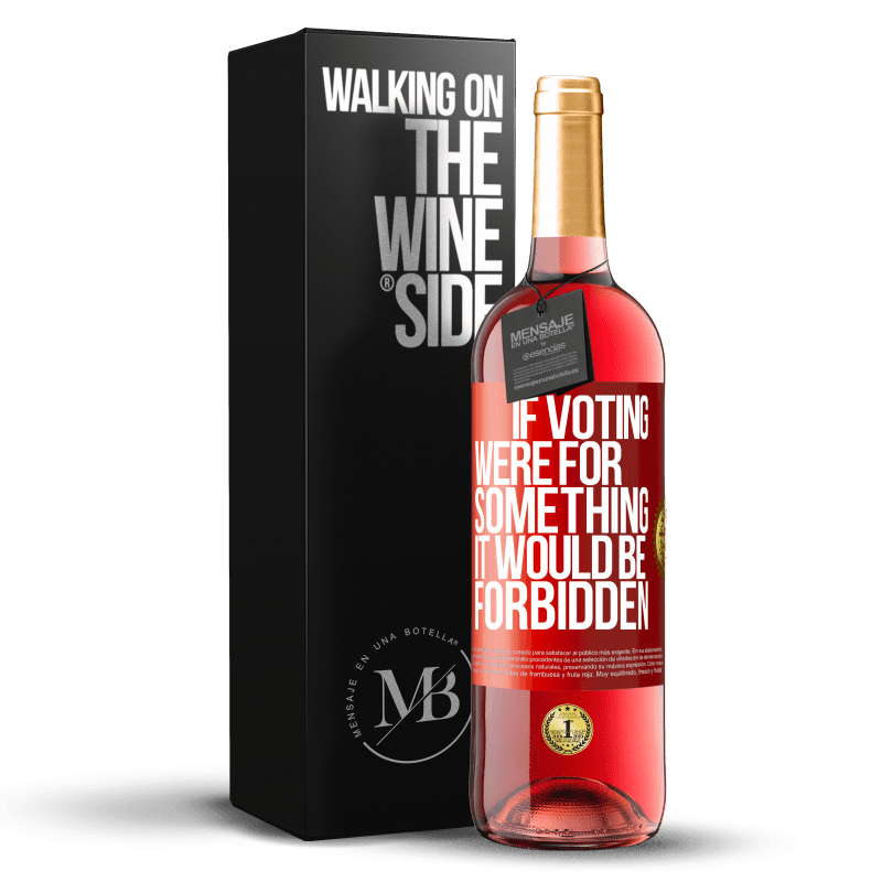29,95 € Free Shipping | Rosé Wine ROSÉ Edition If voting were for something it would be forbidden Red Label. Customizable label Young wine Harvest 2023 Tempranillo