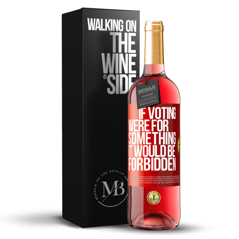 29,95 € Free Shipping | Rosé Wine ROSÉ Edition If voting were for something it would be forbidden Red Label. Customizable label Young wine Harvest 2024 Tempranillo