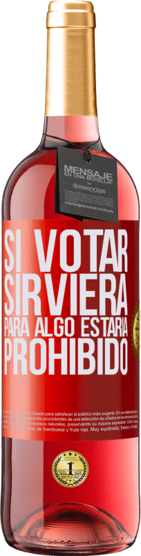 29,95 € | Vino Rosado Edición ROSÉ Si votar sirviera para algo estaría prohibido Etiqueta Roja. Etiqueta personalizable Vino joven Cosecha 2024 Tempranillo