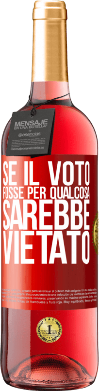 29,95 € | Vino rosato Edizione ROSÉ Se il voto fosse per qualcosa sarebbe vietato Etichetta Rossa. Etichetta personalizzabile Vino giovane Raccogliere 2024 Tempranillo