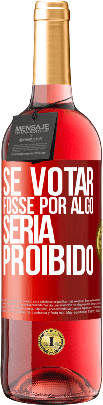 29,95 € | Vinho rosé Edição ROSÉ Se votar fosse por algo, seria proibido Etiqueta Vermelha. Etiqueta personalizável Vinho jovem Colheita 2023 Tempranillo