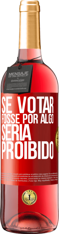 29,95 € | Vinho rosé Edição ROSÉ Se votar fosse por algo, seria proibido Etiqueta Vermelha. Etiqueta personalizável Vinho jovem Colheita 2024 Tempranillo