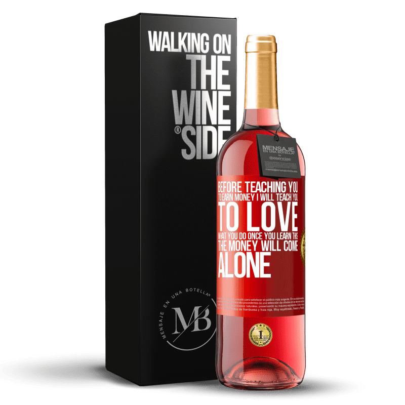 29,95 € Free Shipping | Rosé Wine ROSÉ Edition Before teaching you to earn money, I will teach you to love what you do. Once you learn this, the money will come alone Red Label. Customizable label Young wine Harvest 2024 Tempranillo