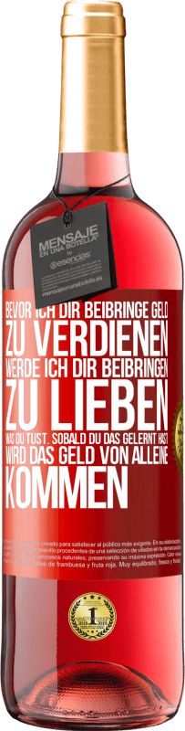 29,95 € | Roséwein ROSÉ Ausgabe Bevor ich dir beibringe Geld zu verdienen, werde ich dir beibringen zu lieben was du tust. Sobald du das gelernt hast, wird das Rote Markierung. Anpassbares Etikett Junger Wein Ernte 2024 Tempranillo