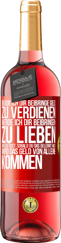 29,95 € Kostenloser Versand | Roséwein ROSÉ Ausgabe Bevor ich dir beibringe Geld zu verdienen, werde ich dir beibringen zu lieben was du tust. Sobald du das gelernt hast, wird das Rote Markierung. Anpassbares Etikett Junger Wein Ernte 2025 Tempranillo