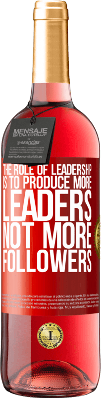 «The role of leadership is to produce more leaders, not more followers» ROSÉ Edition
