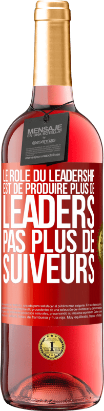 29,95 € Envoi gratuit | Vin rosé Édition ROSÉ Le rôle du leadership est de produire plus de leaders pas plus de suiveurs Étiquette Rouge. Étiquette personnalisable Vin jeune Récolte 2025 Tempranillo