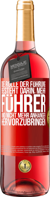 29,95 € | Roséwein ROSÉ Ausgabe Die Rolle der Führung besteht darin, mehr Führer und nicht mehr Anhänger hervorzubringen Rote Markierung. Anpassbares Etikett Junger Wein Ernte 2024 Tempranillo