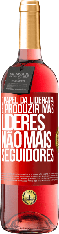 29,95 € | Vinho rosé Edição ROSÉ O papel da liderança é produzir mais líderes, não mais seguidores Etiqueta Vermelha. Etiqueta personalizável Vinho jovem Colheita 2024 Tempranillo