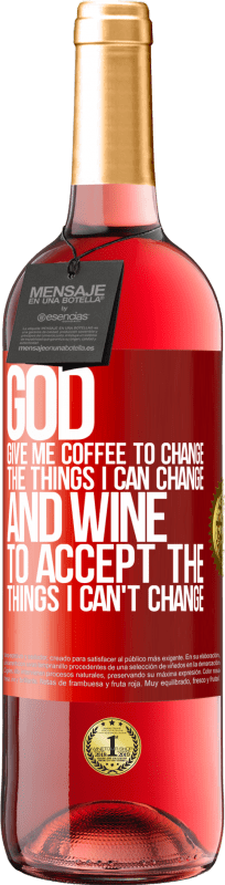 29,95 € | Rosé Wine ROSÉ Edition God, give me coffee to change the things I can change, and he came to accept the things I can't change Red Label. Customizable label Young wine Harvest 2023 Tempranillo