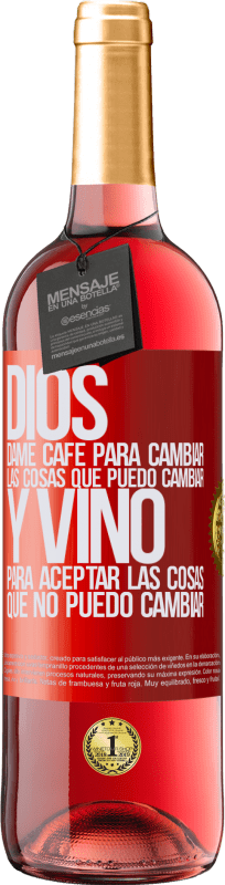 29,95 € | Vino Rosado Edición ROSÉ Dios, dame café para cambiar las cosas que puedo cambiar, y vino para aceptar las cosas que no puedo cambiar Etiqueta Roja. Etiqueta personalizable Vino joven Cosecha 2024 Tempranillo