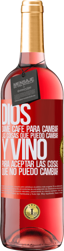 29,95 € | Vino Rosado Edición ROSÉ Dios, dame café para cambiar las cosas que puedo cambiar, y vino para aceptar las cosas que no puedo cambiar Etiqueta Roja. Etiqueta personalizable Vino joven Cosecha 2025 Tempranillo
