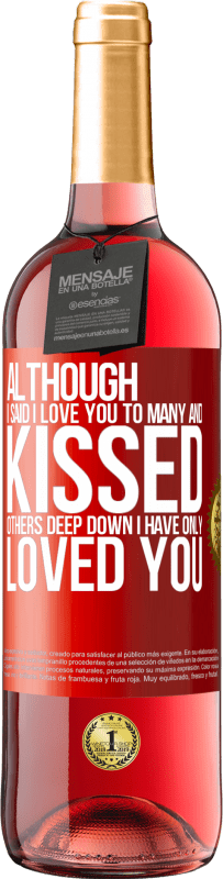 29,95 € | 桃红葡萄酒 ROSÉ版 虽然我对很多人说“我爱你”并亲吻了别人，但内心深处我只爱过你 红色标签. 可自定义的标签 青年酒 收成 2023 Tempranillo
