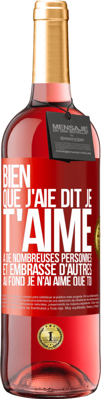 29,95 € | Vin rosé Édition ROSÉ Bien que j'aie dit je t'aime à de nombreuses personnes et embrassé d'autres, au fond je n'ai aimé que toi Étiquette Rouge. Étiquette personnalisable Vin jeune Récolte 2025 Tempranillo