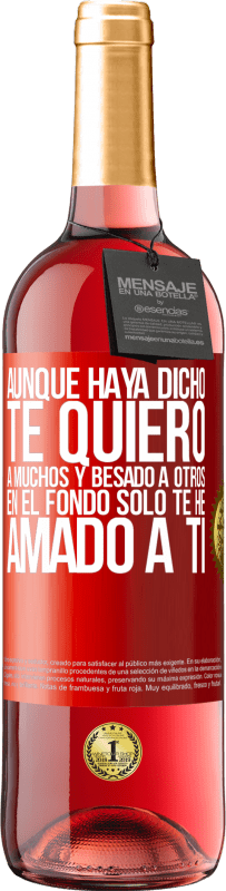 29,95 € Envío gratis | Vino Rosado Edición ROSÉ Aunque haya dicho te quiero a muchos y besado a otros, en el fondo sólo te he amado a ti Etiqueta Roja. Etiqueta personalizable Vino joven Cosecha 2024 Tempranillo