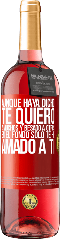 29,95 € | Vino Rosado Edición ROSÉ Aunque haya dicho te quiero a muchos y besado a otros, en el fondo sólo te he amado a ti Etiqueta Roja. Etiqueta personalizable Vino joven Cosecha 2025 Tempranillo