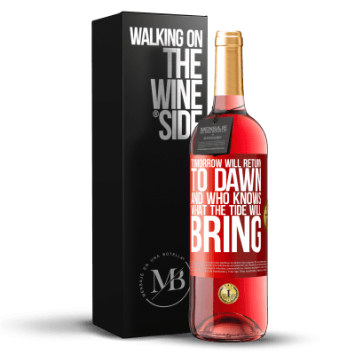 «Tomorrow will return to dawn and who knows what the tide will bring» ROSÉ Edition