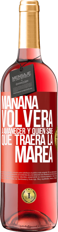 29,95 € Envío gratis | Vino Rosado Edición ROSÉ Mañana volverá a amanecer y quién sabe qué traerá la marea Etiqueta Roja. Etiqueta personalizable Vino joven Cosecha 2025 Tempranillo